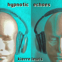 Kierre Lewis - Hypnotic Echoes