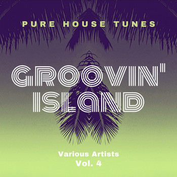 Various Artists - Groovin' Island (Pure House Tunes), Vol. 4