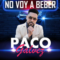 Paco Galvez - No Voy a Beber