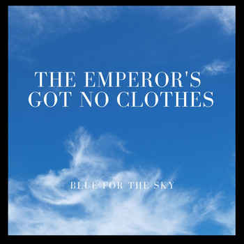 Blue for the Sky - The Emperor's Got No Clothes