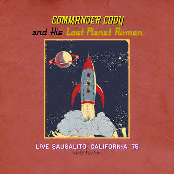 Commander Cody And His Lost Planet Airmen - Live Sausalito, California '75 (KSAN Broadcast)
