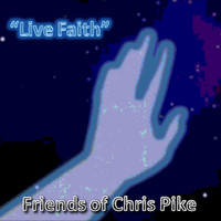 Friends of Chris Pike - Live Faith