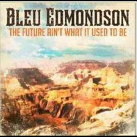 Bleu Edmondson - The Future Ain't What It Used to Be