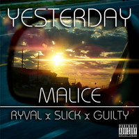 Malice - Yesterday (feat. Ryval, Slick & Guilty) (Explicit)