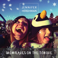 Jennifer Hershman - Snowflakes On the Tongue