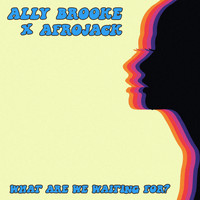 Ally Brooke, Afrojack - What Are We Waiting For?
