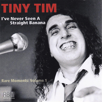 Tiny Tim - Rare Moments, Vol. 1: I've Never Seen a Straight Banana