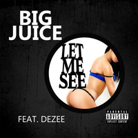 Big Juice - Let Me See (feat. Dezee) (Explicit)