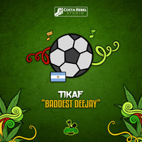 Tikaf - Baddest Deejay