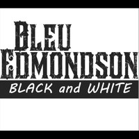 Bleu Edmondson - Black and White
