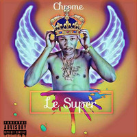 Chrome - Le Super (Explicit)