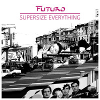 Futuro - Supersize Everything