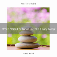 White Noise Nature Sounds Baby Sleep - White Noise For Tuned-in Take It Easy Sleep