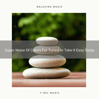 White Noise Nature Sounds Baby Sleep - Super Noise Of Colors For Tuned-in Take It Easy Sleep
