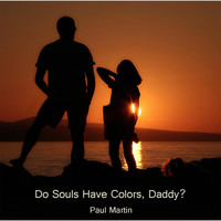 Paul Martin - Do Souls Have Colors, Daddy?