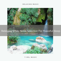 Water Sound Natural White Noise, Chill Relajente - Relieving White Noise Selection For Peaceful Sleep