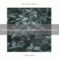 Baby White Noise & Baby Rain Sleep Sounds, Ocean Waves For Sleep - Relieving Colourful Noise Collection For Your Baby