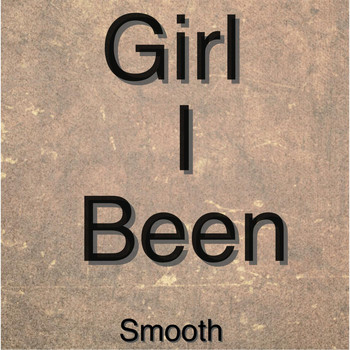 Smooth - Girl I Been (Explicit)