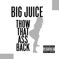 Big Juice - Thow That Ass Back (Explicit)