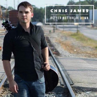 Chris James - Better Not Break Down
