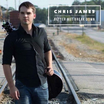 Chris James - Better Not Break Down