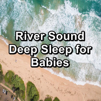 Nature Sounds Radio - River Sound Deep Sleep for Babies