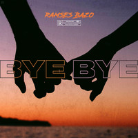 Ramses Bazo - Bye Bye (Explicit)