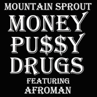 Mountain Sprout - Money Pussy and Drugs (feat. Afroman & Grayson Klauber) (Explicit)