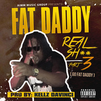 Fat Daddy - Real Sh**, Pt. 3 (Go Fatdaddy) (Explicit)