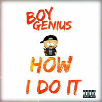 Boy Genius - How I Do It (Explicit)