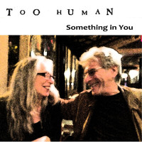 Too Human - Something in You