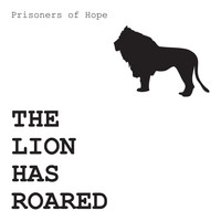 Prisoners of Hope - The Lion Has Roared