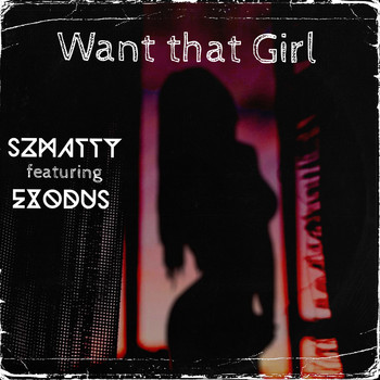 Szmatty feat. Exodus - Want That Girl