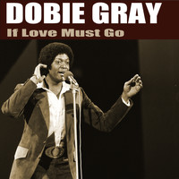 Dobie Gray - If Love Must Go