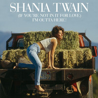 Shania Twain - (If You're Not In It For Love) I'm Outta Here!