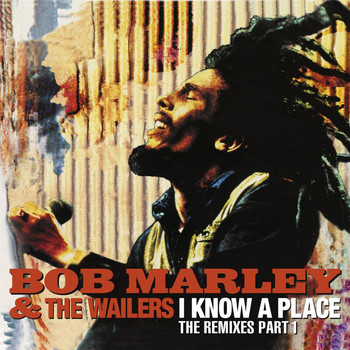 Bob Marley & The Wailers - I Know A Place: The Remixes (Pt. 1)