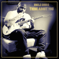 Uncle Chucc - Think About You
