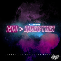 Illuminate - God > Addiction