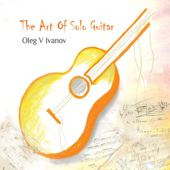 Oleg V Ivanov - The Art of Solo Guitar