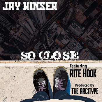 Jay Kinser - So Close (feat. Rite Hook)