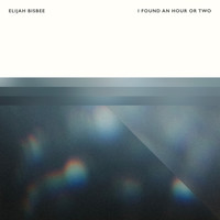 Elijah Bisbee - I Found An Hour Or Two