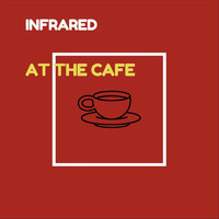 Infrared - At the Cafe