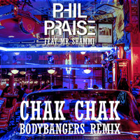Phil Praise - Chak Chak (Bodybangers Remix)