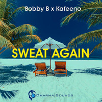 Bobby B - Sweat Again (feat. Kafeeno)