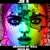 Joe N - Breakdown My Walls (Hipster Mix)