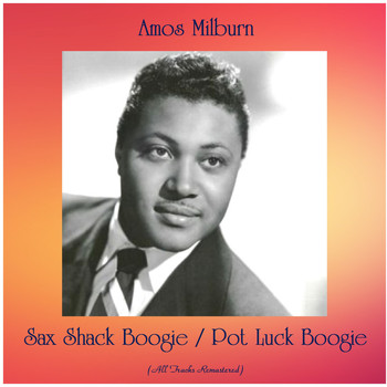Amos Milburn - Sax Shack Boogie / Pot Luck Boogie (All Tracks Remastered)