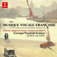 Groupe vocal de France & John Alldis - Musique vocale française: Ravel, Debussy, Sauguet, Schmitt & Milhaud