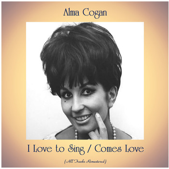 Alma Cogan - I Love to Sing / Comes Love (All Tracks Remastered)