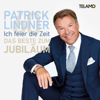 Patrick Lindner - Ich feier die Zeit: Das Beste zum Jubiläum