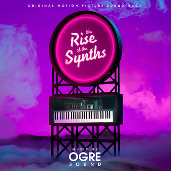 OGRE Sound - The Rise of the Synths (Original Motion Picture Soundtrack)